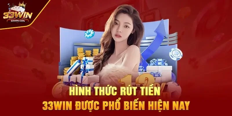 Khám phá các phương thức rút tiền 33WIN 